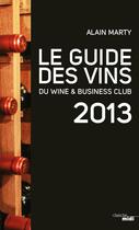 Couverture du livre « Le guide des vins du wine & business club 2013 » de Alain Marty aux éditions Le Cherche-midi