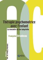 Couverture du livre « Thérapie psychomotrice avec l'enfant » de Francoise Desobeau aux éditions Eres