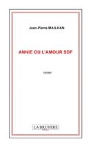 Couverture du livre « Annie ou l'amour SDF » de Jean-Pierre Mailhan aux éditions La Bruyere