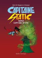 Couverture du livre « Capitaine Static Tome 10 : super Capitaine Static » de Alain M. Bergeron et Sampar aux éditions Quebec Amerique