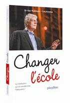 Couverture du livre « Changez l'école ! la révolution qui va transformer l'éducation » de Ken Robinson aux éditions Play Bac