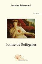 Couverture du livre « Louise de bettignies » de Jeanine Stievenard aux éditions Edilivre