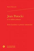 Couverture du livre « Jean Potocki et le théâtre polonais : entre Lumières et premier romantisme » de Marek Debowski aux éditions Classiques Garnier