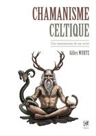 Couverture du livre « Chamanisme celtique ; animaux de pouvoir sauvages et mythiques de nos terres » de Gilles Wurtz aux éditions Vega Editions