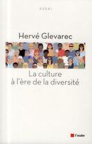 Couverture du livre « La culture à l'ère de la diversité » de Herve Glevarec aux éditions Editions De L'aube