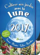 Couverture du livre « Cultiver son jardin avec la lune (édition 2017) » de Delvaille aux éditions Artemis