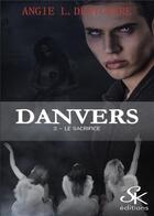 Couverture du livre « Danvers Tome 3 : le sacrifice » de Angie L. Deryckere aux éditions Sharon Kena