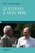 Couverture du livre « Questions à mon père » de Eric Fottorino aux éditions Feryane