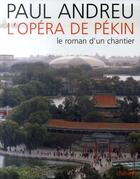 Couverture du livre « Paul Andreu : l'architecte de l'opéra de Pékin » de Paul Andreu aux éditions Chene