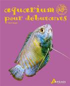 Couverture du livre « Aquarium pour débutant » de  aux éditions Artemis