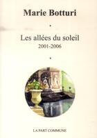 Couverture du livre « Les allées du Soleil ; 2001-2006 » de Marie Botturi aux éditions La Part Commune