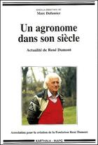 Couverture du livre « Un agronome dans son siècle ; actualité de René Dumont » de Marc Dufumier aux éditions Karthala