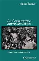 Couverture du livre « La Casamance ouvre ses cases : Tourisme au Sénégal » de Muriel Scibilia aux éditions L'harmattan
