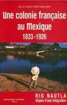 Couverture du livre « Une colonie française au Mexique (1833-1926) » de Jean-Christophe Demard aux éditions Dominique Gueniot