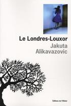 Couverture du livre « Le Londres-Louxor » de Jakuta Alikavazovic aux éditions Editions De L'olivier