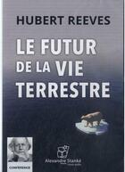 Couverture du livre « Le futur de la vie terrestre » de Hubert Reeves aux éditions Stanke Alexandre