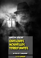 Couverture du livre « Quelques nouvelles terrifiantes » de Gaston Leroux aux éditions Numeriklivres