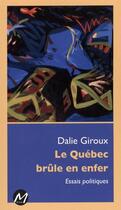 Couverture du livre « Le quebec brule en enfer : essais politiques » de Dalie Giroux aux éditions M-editeur