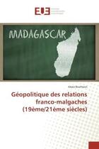 Couverture du livre « Geopolitique des relations franco-malgaches (19eme/21eme siècles) » de Alexis Boutheon aux éditions Editions Universitaires Europeennes