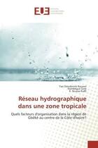 Couverture du livre « Reseau hydrographique dans une zone tropicale : Quels facteurs d'organisation dans la region de Gbeke au centre de la cote d'Ivoire? » de Kouassi, , Yao aux éditions Editions Universitaires Europeennes