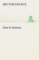 Couverture du livre « Sous le burnous » de Hector France aux éditions Tredition