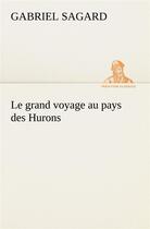 Couverture du livre « Le grand voyage au pays des hurons » de Gabriel Sagard aux éditions Tredition