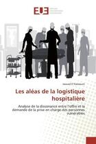 Couverture du livre « Les aleas de la logistique hospitaliere : Analyse de la dissonance entre l'offre et la demande de la prise en charge des personnes vulnérables » de Kaissouni aux éditions Editions Universitaires Europeennes