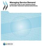 Couverture du livre « Managing service demand ; a practical guide to help revenue bodies better meet taxpayer's service expectations » de Ocde aux éditions Ocde