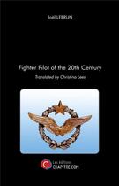 Couverture du livre « Fighter pilot of the 20th century » de Joel Lebrun aux éditions Chapitre.com