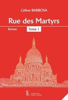 Couverture du livre « Rue des martyrs - tome 1 » de Barbosa Celine aux éditions Sydney Laurent