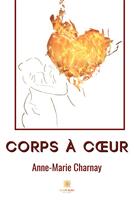 Couverture du livre « Corps à coeur » de Anne-Marie Charnay aux éditions Le Lys Bleu