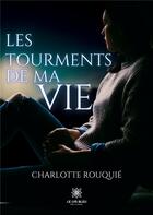 Couverture du livre « Les tourments de ma vie » de Guyenet Ophelie aux éditions Le Lys Bleu