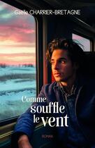 Couverture du livre « Comme souffle le vent » de Gaelle Charrier-Bretagne aux éditions Librinova