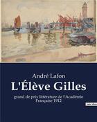 Couverture du livre « L'Élève Gilles : grand de prix littérature de l'Académie Française 1912 » de Andre Lafon aux éditions Culturea