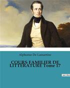 Couverture du livre « COURS FAMILIER DE LITTÉRATURE Tome 17 » de Alphonse De Lamartine aux éditions Culturea