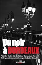 Couverture du livre « Du noir a bordeaux » de Collectif D'Auteurs aux éditions Cairn