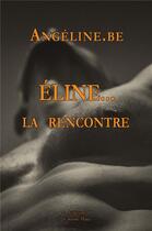 Couverture du livre « Éline... la rencontre » de Angeline.Be aux éditions Editions Maia