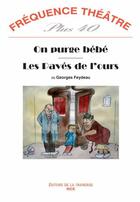 Couverture du livre « Revue Frequence Theatre Plus N.40 ; On Purge Bébé ; Les Pavés De L'Ours » de Georges Feydeau aux éditions La Traverse