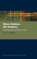 Couverture du livre « When Children Kill Children: Penal Populism and Political Culture » de Green David A aux éditions Oup Oxford