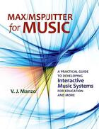 Couverture du livre « Max/MSP/Jitter for Music: A Practical Guide to Developing Interactive » de Manzo V J aux éditions Oxford University Press Usa