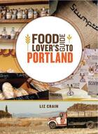 Couverture du livre « Food Lover's Guide to Portland » de Crain Liz aux éditions Sasquatch Books Digital