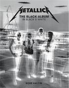 Couverture du livre « Metallica : the black album in black and white » de Ross Halfin aux éditions Reel Art Press