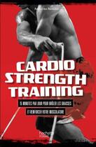 Couverture du livre « Cardio strength training ; 15 minutes par jour pour brûler les graisses et renforcer votre musculature » de Robert Dos Remedios aux éditions Hachette Pratique