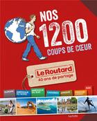 Couverture du livre « Guide du Routard ; nos 1200 coups de coeur (édition 2013/2014) » de Collectif Hachette aux éditions Hachette Tourisme