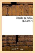 Couverture du livre « Oracle de satan (ed.1887) » de  aux éditions Hachette Bnf