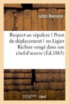 Couverture du livre « Respect au sepulcre ! point de deplacement ! ou ligier richier venge dans son chef-d'oeuvre » de Bonnaire Justin aux éditions Hachette Bnf