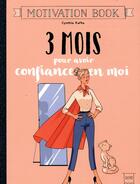 Couverture du livre « 3 mois pour avoir confiance en moi ; motivation book » de Cynthia Kafka aux éditions Hachette Pratique