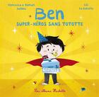 Couverture du livre « Ben, super-héros : sans tototte » de Romain Sardou et Lili La Baleine et Francesca Sardou aux éditions Hachette Enfants