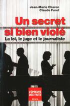 Couverture du livre « Un secret si bien viole. la loi, le juge et le journaliste » de Charon/Furet aux éditions Seuil