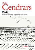 Couverture du livre « Partir ; poèmes, romans, nouvelles, mémoires » de Blaise Cendrars aux éditions Gallimard